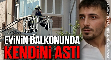Evinin balkonunda kendini astı