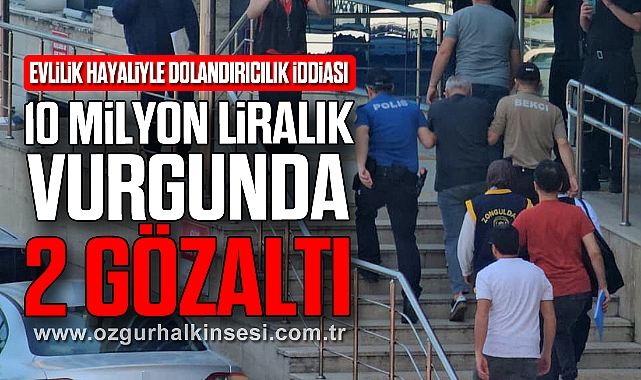 Evlilik Hayaliyle Dolandırıcılık İddiası: 10 Milyon Liralık Vurgunda 2 Gözaltı