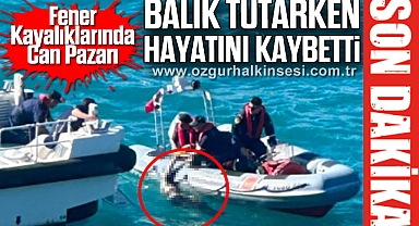 Fener Kayalıklarında Can: Pazarı Balık Tutarken Hayatını Kaybetti