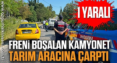  Freni boşalan kamyonet tarım aracına çarptı: 1 yaralı