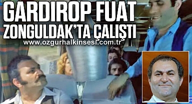 GARDIROP FUAT ZONGULDAK’TA ÇALIŞTI