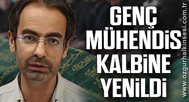 GENÇ MÜHENDİS KALBİNE YENİLDİ