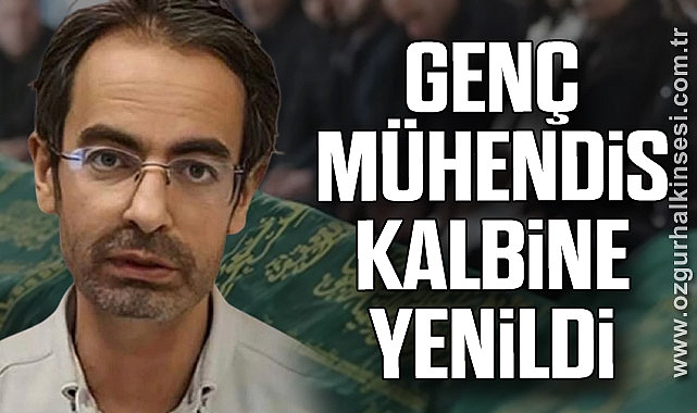 GENÇ MÜHENDİS KALBİNE YENİLDİ