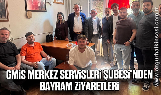 GMİS MERKEZ SERVİSLERİ ŞUBESİ’NDEN BAYRAM ZİYARETLERİ