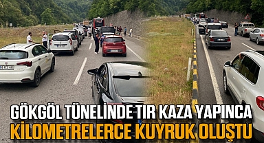 GÖKGÖL TÜNELİNDE TIR KAZA YAPINCA KİLOMETRELERCE KUYRUK OLUŞTU