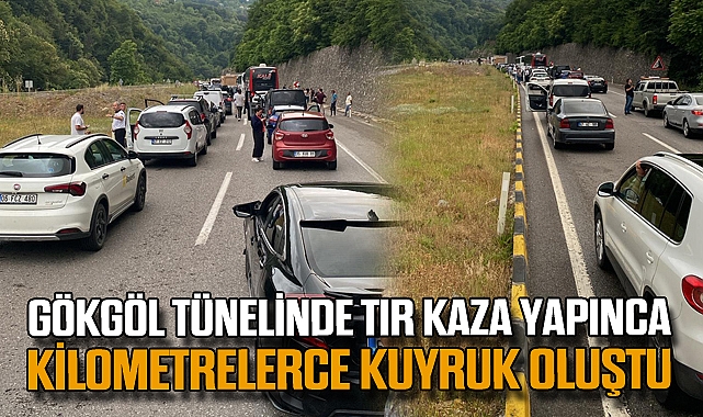 GÖKGÖL TÜNELİNDE TIR KAZA YAPINCA KİLOMETRELERCE KUYRUK OLUŞTU