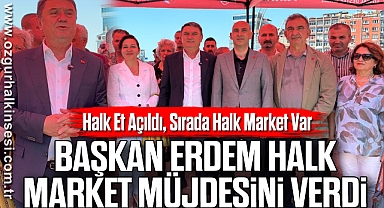Halk Et Açıldı, Sırada Halk Market Var: Başkan Erdem Halk Market Müjdesini Verdi