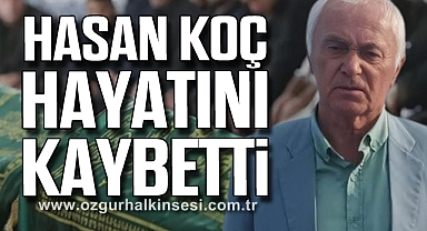 Hasan Koç hayatını kaybetti