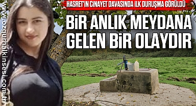Hasret'in cinayet davasında ilk duruşma görüldü: 