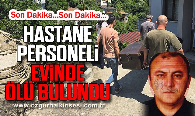 HASTANE PERSONELİ EVİNDE ÖLÜ BULUNDU