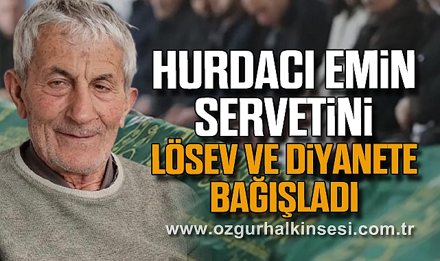 HURDACI EMİN SERVETİNİ LÖSEV VE DİYANETE BAĞIŞLADI