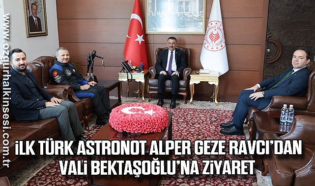 İlk Türk Astronot Alper Geze ravcı’dan Vali Bektaşoğlu’na ziyaret