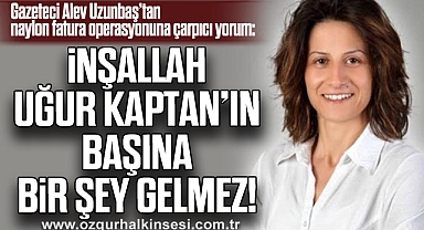 İnşallah Uğur Kaptan’ın Başına Bir Şey Gelmez!