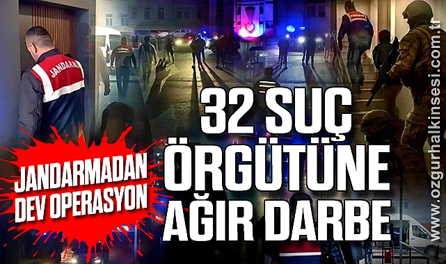 Jandarmadan Dev Operasyon: 32 Suç Örgütüne Ağır Darbe