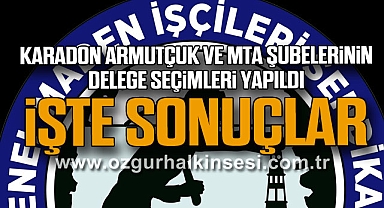 KARADON, ARMUTÇUK VE MTA ŞUBELERİNİN DELEGE SEÇİMLERİ YAPILDI