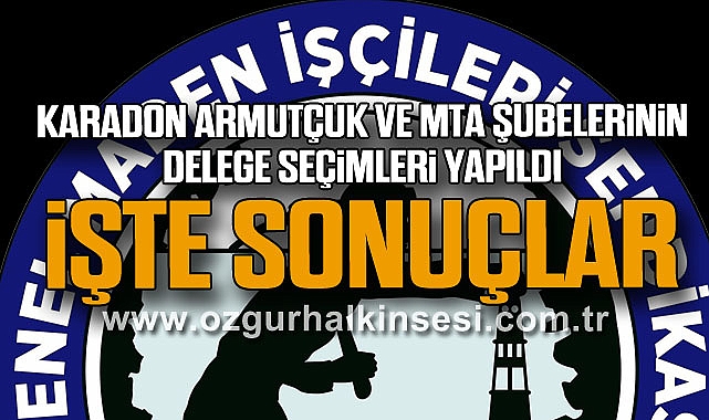 KARADON, ARMUTÇUK VE MTA ŞUBELERİNİN DELEGE SEÇİMLERİ YAPILDI