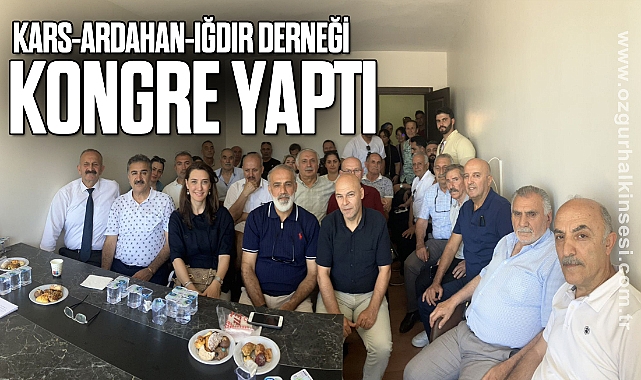 KARS-ARDAHAN-IĞDIR DERNEĞİ KONGRE YAPTI
