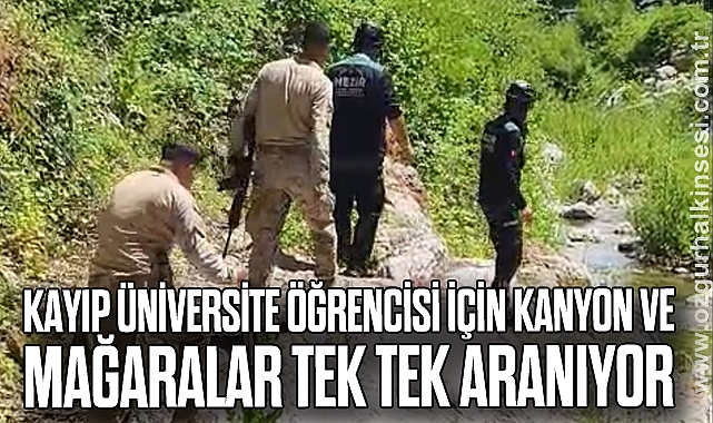 Kayıp üniversite öğrencisi için kanyon ve mağaralar didik didik taranıyor