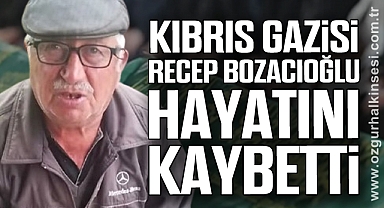 Kıbrıs Gazisi Recep Bozacıoğlu hayatını kaybetti