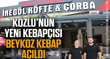 KOZLU’NUN YENİ KEBAPÇISI BEYKOZ KEBAP AÇILDI