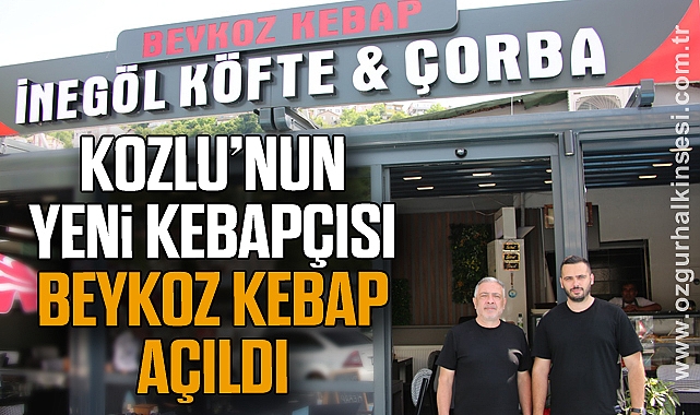 KOZLU’NUN YENİ KEBAPÇISI BEYKOZ KEBAP AÇILDI