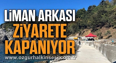 LİMAN ARKASI ZİYARETE KAPANIYOR