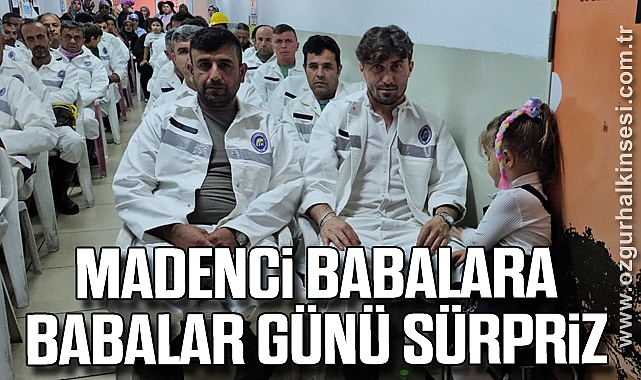 Madenci Babalara Babalar Günü Sürpriz