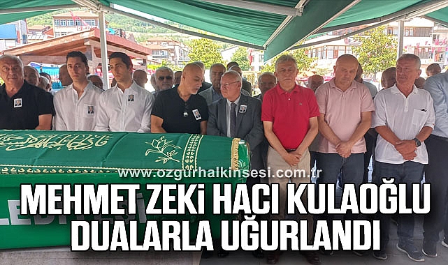 Mehmet Zeki Hacı Kulaoğlu Dualarla Uğurlandı