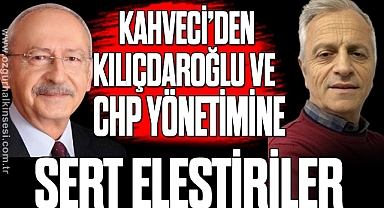 Metin Kahveci’den Kılıçdaroğlu’na Sert Eleştiriler