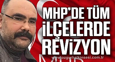 MHP’DE TÜM İLÇELERDE REVİZYON