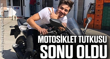 MOTOSİKLET TUTKUSU SONU OLDU