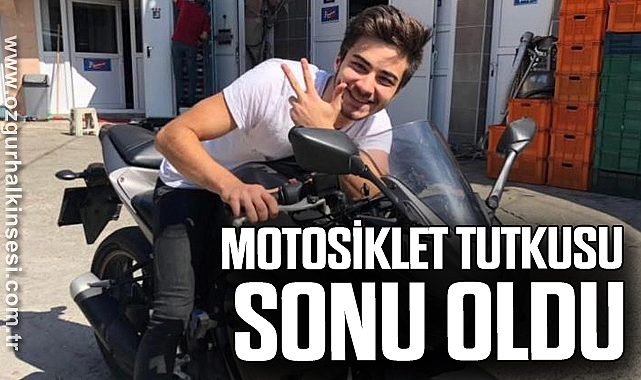 MOTOSİKLET TUTKUSU SONU OLDU
