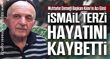 Muhtarlar Derneği Başkanı Kılav'ın Acı Günü: İsmail Terzi Hayatını Kaybetti