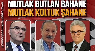 MUTLAK BUTLAN BAHANE MUTLAK KOLTUK ŞAHANE