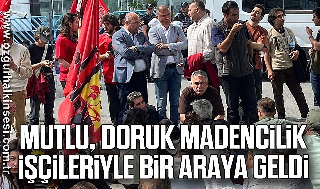 MUTLU, DORUK MADENCİLİK İŞÇİLERİYLE BİR ARAYA GELDİ