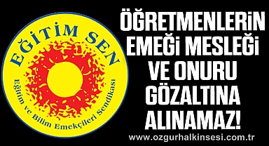 Öğretmenlerin emeği, mesleği ve onuru gözaltına alınamaz!