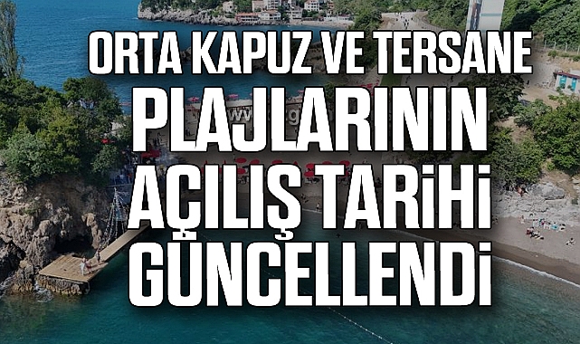 Orta Kapuz ve Tersane Plajlarının Açılış Tarihi Güncellendi