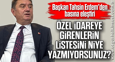 “ÖZEL İDAREYE GİRENLERİN LİSTESİNİ NİYE YAZMIYORSUNUZ?”