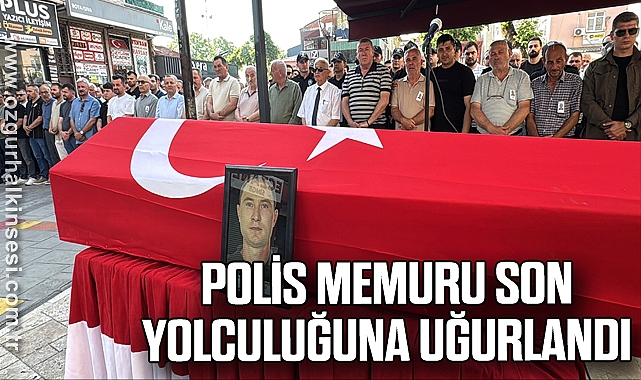Polis memuru son yolculuğuna uğurlandı