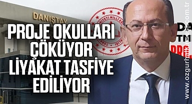PROJE OKULLARI ÇÖKÜYOR, LİYAKAT TASFİYE EDİLİYOR