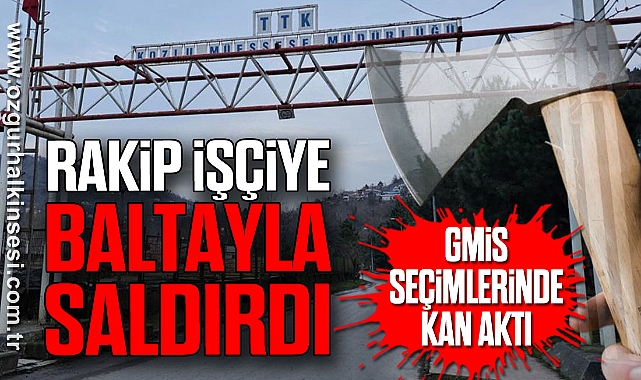 RAKİP İŞÇİYE BALTAYLA SALDIRDI