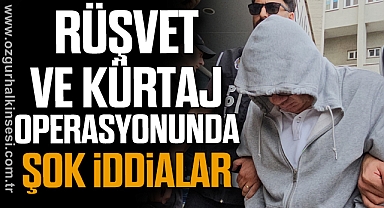 Rüşvet ve Kürtaj Operasyonunda Şok İddialar