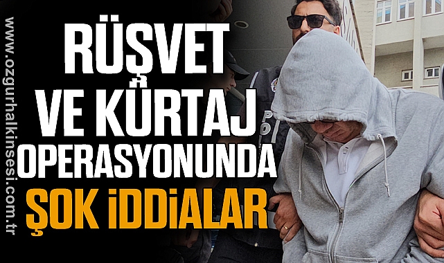 Rüşvet ve Kürtaj Operasyonunda Şok İddialar