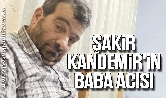 Şakir Kandemir'in Baba Acısı