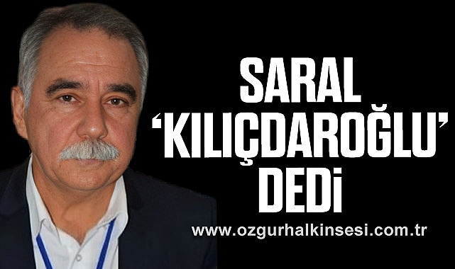 SARAL ‘KILIÇDAROĞLU’ DEDİ