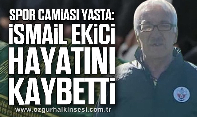 Spor Camiası Yasta: İsmail Ekici Hayatını Kaybetti