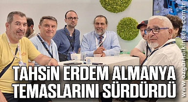 TAHSİN ERDEM ALMANYA TEMASLARINI SÜRDÜRDÜ