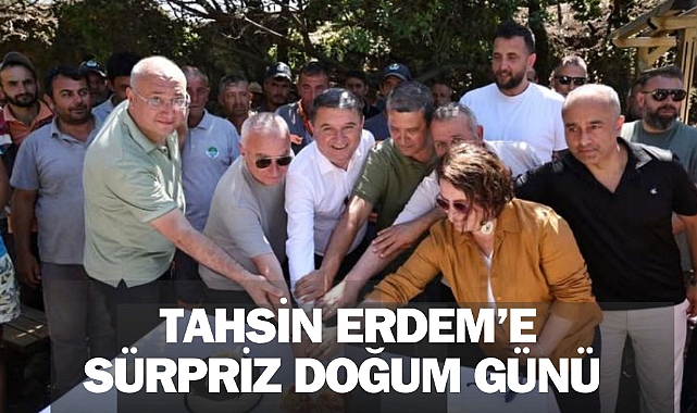 TAHSİN ERDEM’E SÜRPRİZ DOĞUM GÜNÜ