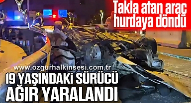 Takla atan araç hurda yığınına döndü: 19 yaşındaki sürücü ağır yaralandı