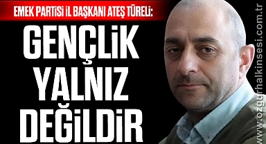 Türeli: GENÇLİK YALNIZ DEĞİLDİR